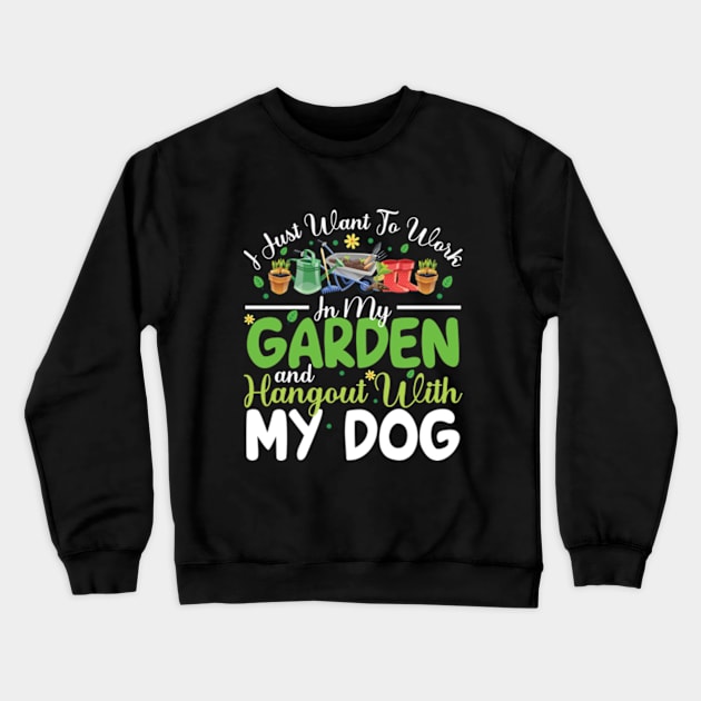 I Just Want To Work On My Garden And Hangout With My Dog Gardening Lover Crewneck Sweatshirt by RiseInspired